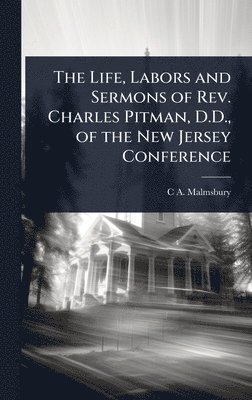 bokomslag The Life, Labors and Sermons of Rev. Charles Pitman, D.D., of the New Jersey Conference