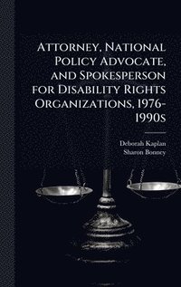 bokomslag Attorney, National Policy Advocate, and Spokesperson for Disability Rights Organizations, 1976-1990s