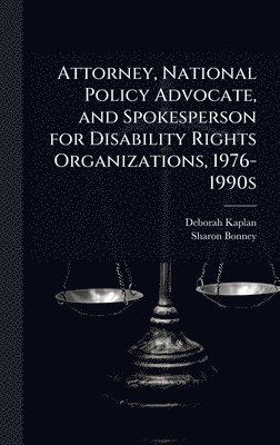 Deborah Kaplan, Sharon Bonney - Attorney, National Policy Advocate, and Spokesperson for Disability Rights Organizations, 1976-1990s, Inbunden