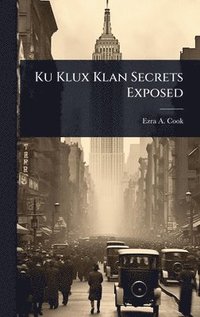 bokomslag Ku Klux Klan Secrets Exposed
