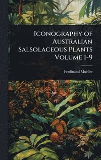bokomslag Iconography of Australian Salsolaceous Plants Volume 1-9