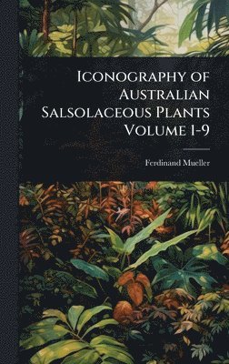 Ferdinand Mueller - Iconography of Australian Salsolaceous Plants Volume 1-9, Inbunden