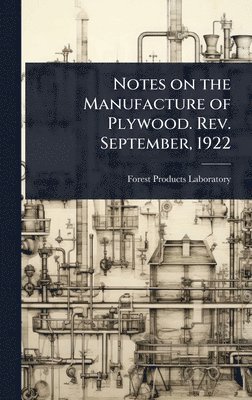 bokomslag Notes on the Manufacture of Plywood. Rev. September, 1922