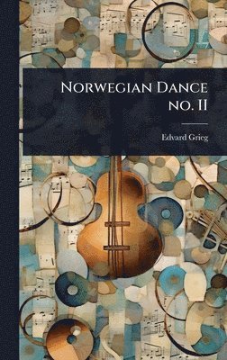 Edvard Grieg - Norwegian Dance no. II, Inbunden