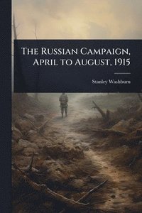 bokomslag Russian Campaign, April to August, 1915