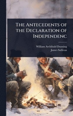 bokomslag The Antecedents of the Declaration of Independenc