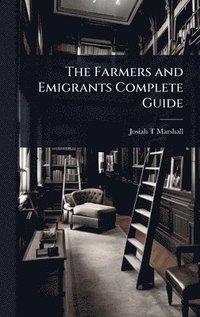 bokomslag Farmers and Emigrants Complete Guide