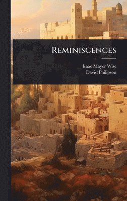 Isaac Mayer Wise, David Philipson - Reminiscences, Inbunden