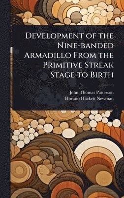 Development of the Nine-banded Armadillo From the Primitive Streak Stage to Birth