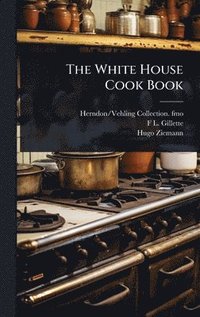 bokomslag The White House Cook Book