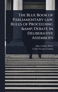 bokomslag Blue Book of Parliamentary law; Rules of Proceeding & Debate in Deliberative Assemblies