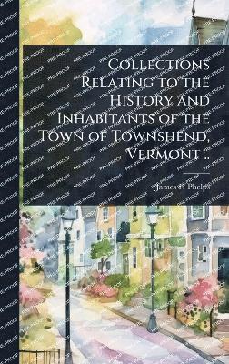 bokomslag Collections Relating to the History and Inhabitants of the Town of Townshend, Vermont ..