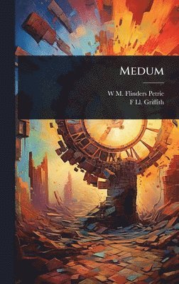 W M Flinders Petrie, F LL 1862-1934 Griffith - Medum, Inbunden