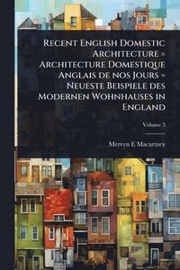 bokomslag Recent English Domestic Architecture = Architecture Domestique Anglais de nos Jours = Neueste Beispiele des Modernen Wohnhauses in England