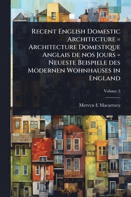 bokomslag Recent English Domestic Architecture = Architecture Domestique Anglais de nos Jours = Neueste Beispiele des Modernen Wohnhauses in England