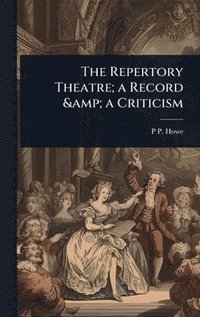 bokomslag Repertory Theatre; a Record & a Criticism