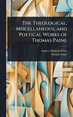 bokomslag Theological, Miscellaneous, and Poetical Works of Thomas Paine