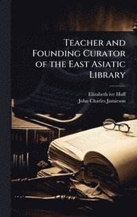 bokomslag Teacher and Founding Curator of the East Asiatic Library