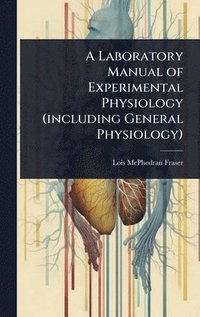 bokomslag Laboratory Manual of Experimental Physiology (including General Physiology)