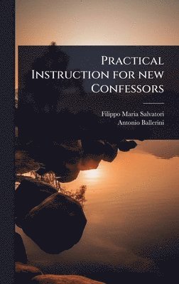 bokomslag Practical Instruction for new Confessors