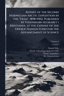 bokomslag Report of the Second Norwegian Arctic Expedition in the "Fram", 1898-1902. Published by Videnskabs-selskabet i Kristiania, at the Expense of the Fridjof Nansen Fund for the Advancement of Science