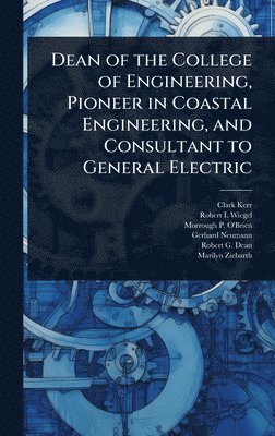 bokomslag Dean of the College of Engineering, Pioneer in Coastal Engineering, and Consultant to General Electric