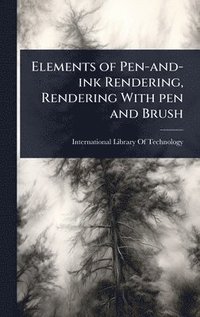 bokomslag Elements of Pen-and-ink Rendering, Rendering With pen and Brush