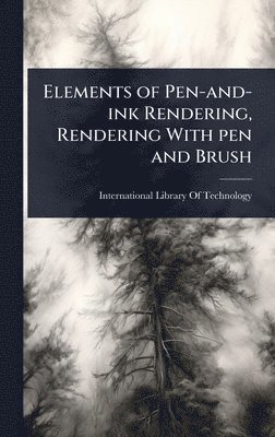 bokomslag Elements of Pen-and-ink Rendering, Rendering With pen and Brush