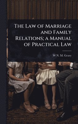 bokomslag Law of Marriage and Family Relations; a Manual of Practical Law