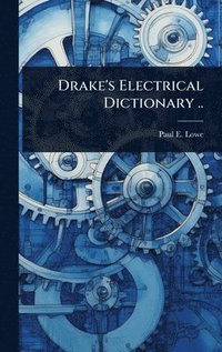 bokomslag Drake's Electrical Dictionary ..