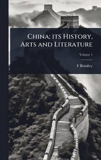 bokomslag China; its History, Arts and Literature