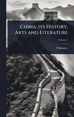 bokomslag China; its History, Arts and Literature