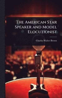 bokomslag American Star Speaker and Model Elocutionist