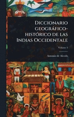 bokomslag Diccionario geogràfico-histÃ3rico de las Indias Occidentale