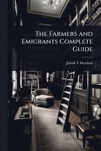 bokomslag Farmers and Emigrants Complete Guide