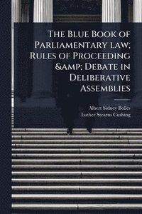 bokomslag Blue Book of Parliamentary law; Rules of Proceeding & Debate in Deliberative Assemblies