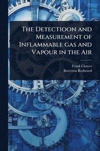 bokomslag Detectioon and Measurement of Inflammable gas and Vapour in the Air