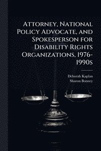 bokomslag Attorney, National Policy Advocate, and Spokesperson for Disability Rights Organizations, 1976-1990s