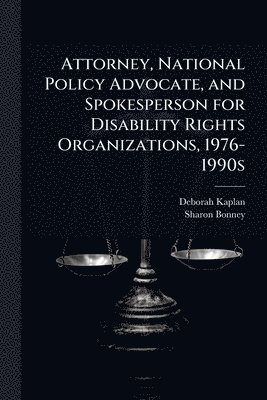 bokomslag Attorney, National Policy Advocate, and Spokesperson for Disability Rights Organizations, 1976-1990s