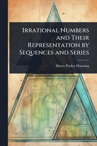 bokomslag Irrational Numbers and Their Representation by Sequences and Series