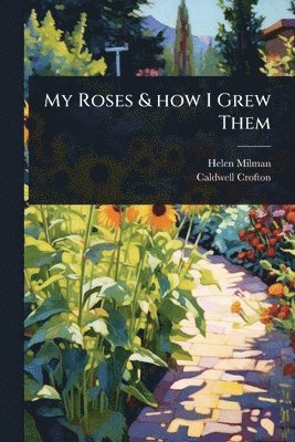 Helen Milman, Caldwell Crofton - My Roses & how I Grew Them, Häftad