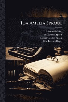 Suzanne B Riess, Ida Amelia Sproul, Robert Gordon Sproul, Suzanne B. Riess - Ida Amelia Sproul, Häftad