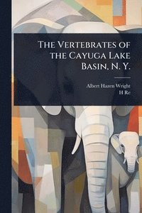 bokomslag Vertebrates of the Cayuga Lake Basin, N. Y.