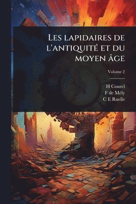 H Courel, F de 1851- Mã(c)Ly, C E Ruelle - Les lapidaires de l'antiquitÃ(c) et du moyen âge, Häftad