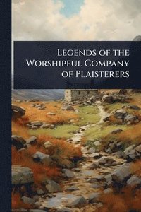 bokomslag Legends of the Worshipful Company of Plaisterers