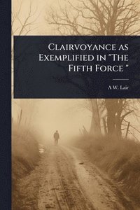 bokomslag Clairvoyance as Exemplified in "The Fifth Force "
