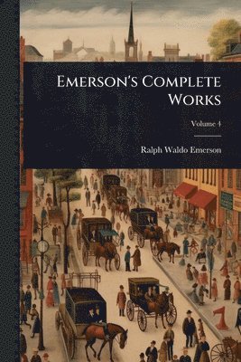 Ralph Waldo Emerson - Emerson's Complete Works, Häftad