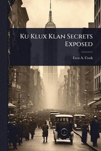 bokomslag Ku Klux Klan Secrets Exposed