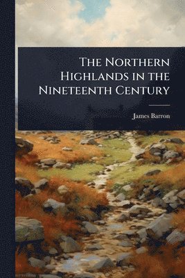 bokomslag Northern Highlands in the Nineteenth Century