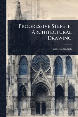 bokomslag Progressive Steps in Architectural Drawing